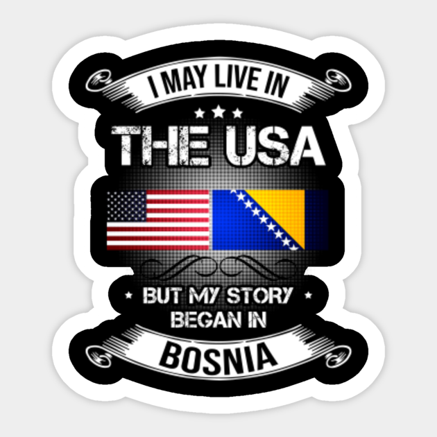 Live In USA Story Began Bosnia Pride Bosnian Live In Usa Story Began
